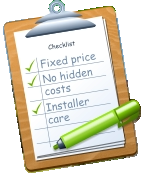 Checklist Fixed price No hidden costs Installer care