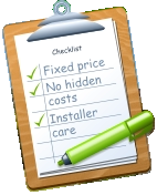 Checklist Fixed price No hidden costs Installer care